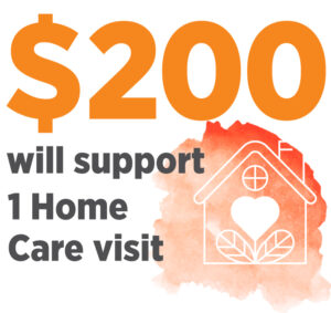 $200 donation will support 1 Home Care visit